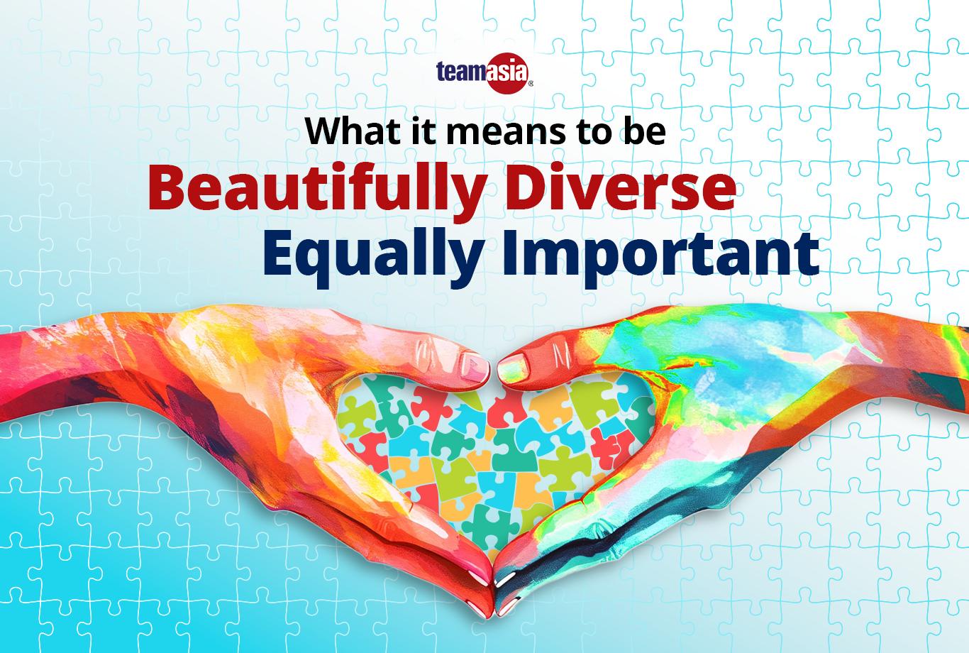 What It Means to Be Beautifully Diverse, Equally Important: Diversity and Inclusion in the Workplace