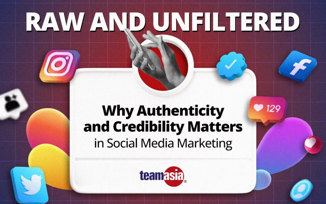 Raw and Unfiltered: Why Authenticity and Credibility Matters in Social Media Marketing