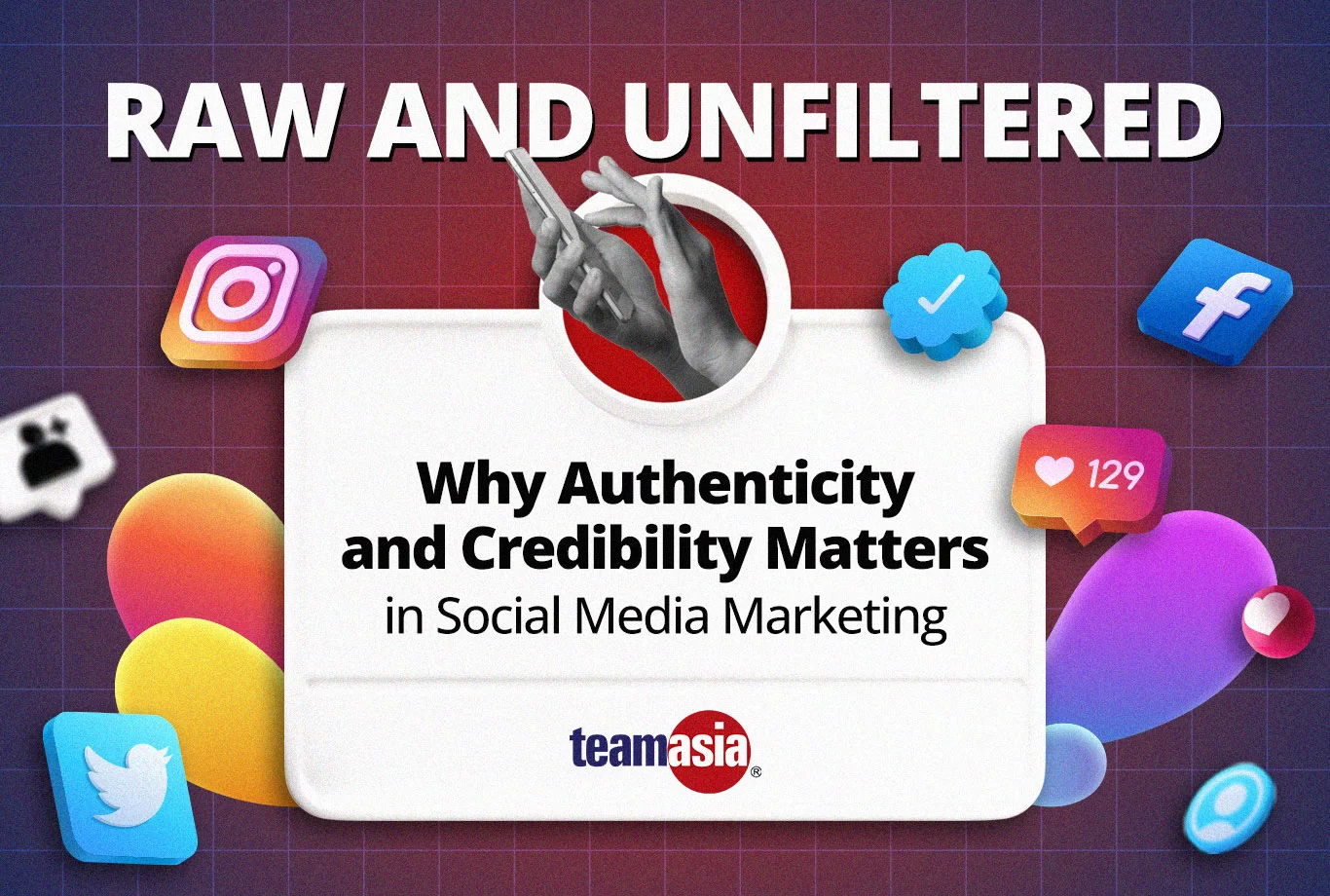 Raw and Unfiltered: Why Authenticity and Credibility Matters in Social Media Marketing