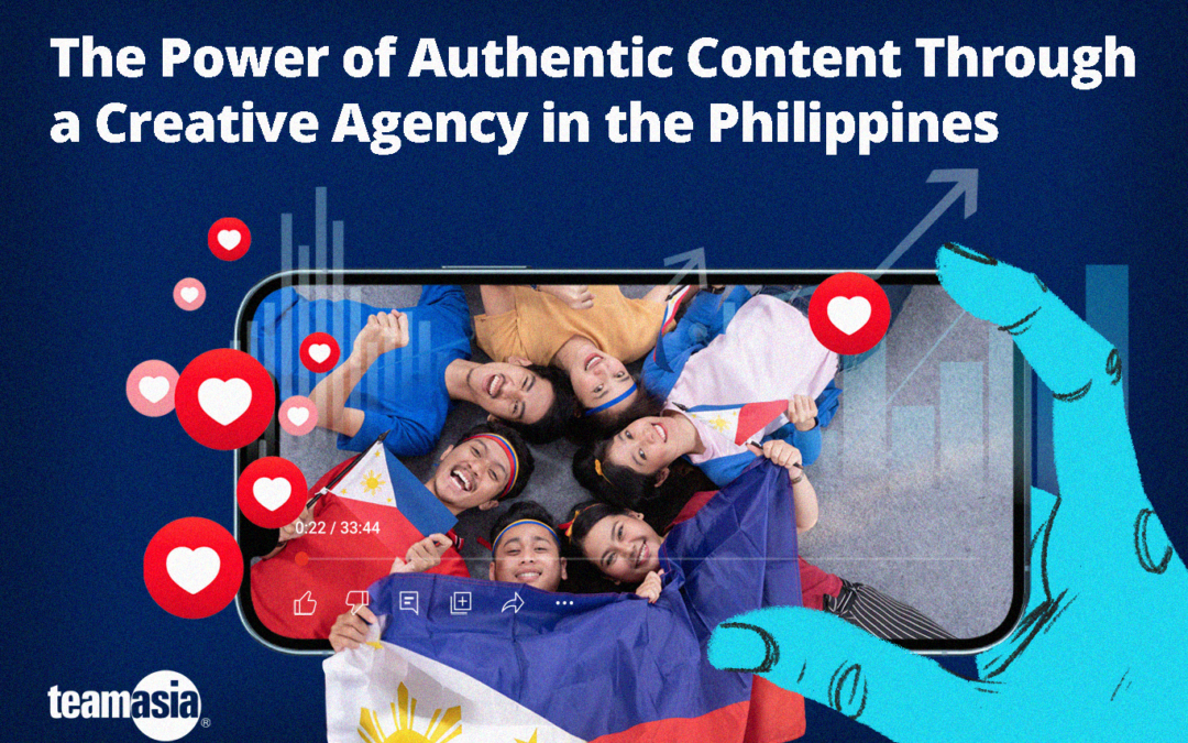 The Power of Authentic Content Through a Creative Agency in the Philippines