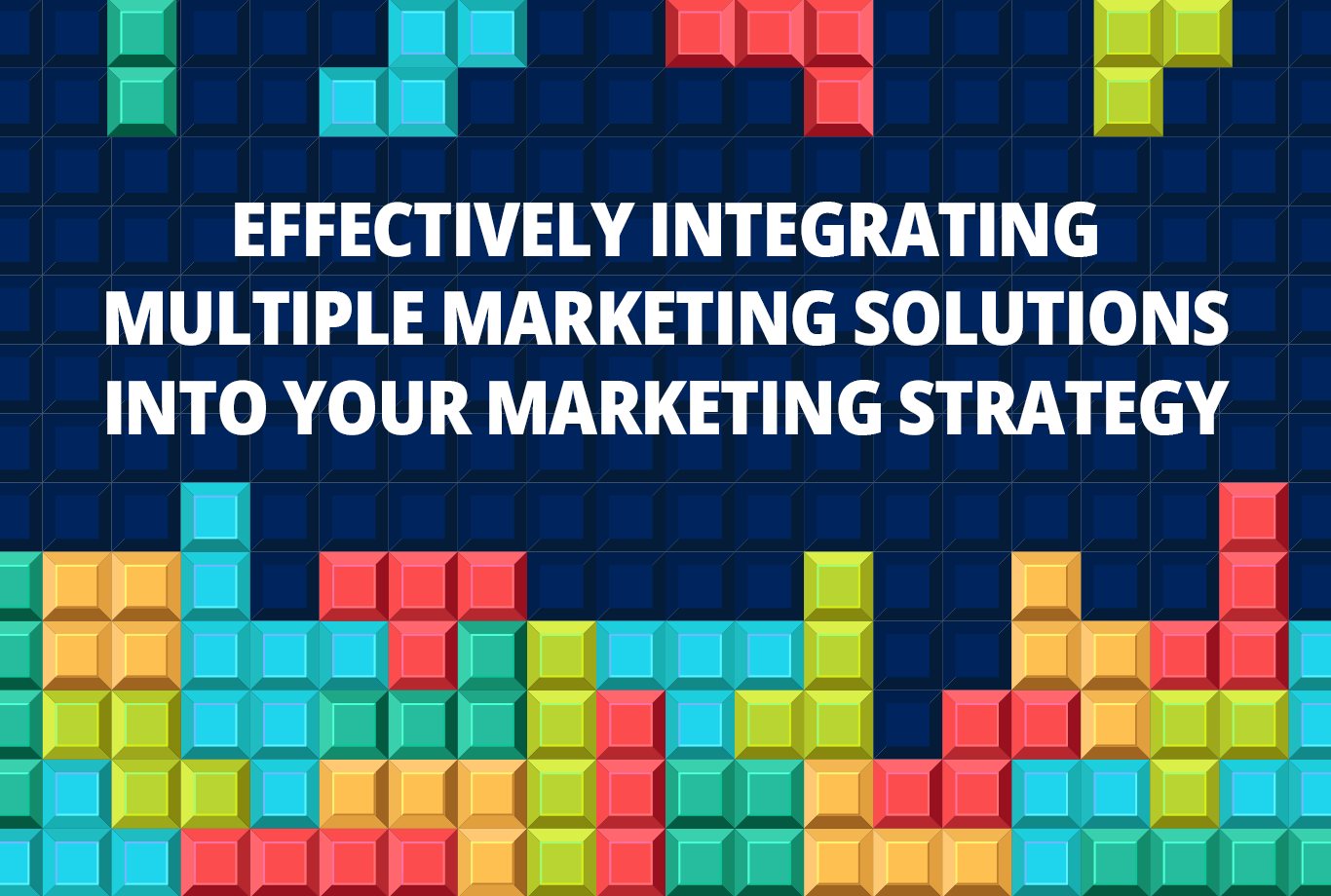 Effectively Integrating Multiple Marketing Solutions into Your Marketing Strategy